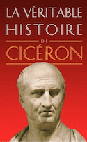 Véritable histoire de Cicéron (La)